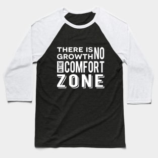 There is no growth in the comfort zone Baseball T-Shirt